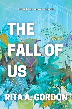 The Fall of Us by Rita A. Gordon, Rita A. Gordon