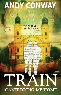 Train Can't Bring Me Home by Andy Conway