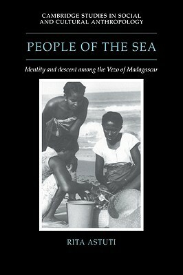 People of the Sea: Identity and Descent Among the Vezo of Madagascar by Rita Astuti