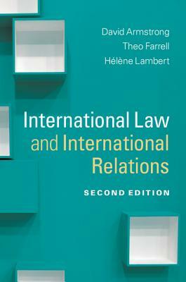 International Law and International Relations by David Armstrong, Hélène Lambert, Theo Farrell