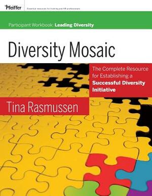 Diversity Mosaic Participant Workbook: Leading Diversity by Tina Rasmussen