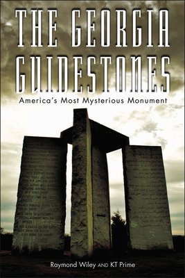 The Georgia Guidestones: America's Most Mysterious Movement by Kt Prime, Raymond Wiley