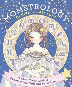 Momstrology: The AstroTwins' Guide to Parenting Your Little One by the Stars by Ophira Edut, Tali Edut