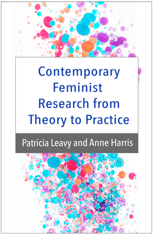 Contemporary Feminist Research from Theory to Practice by Patricia Leavy