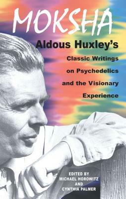 Moksha by Cynthia Palmer, Aldous Huxley, Michael Horowitz