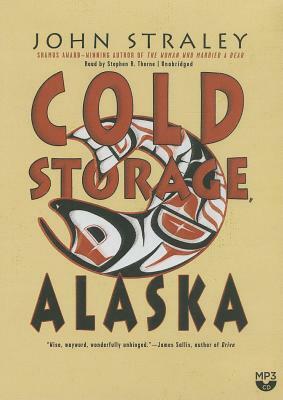 Cold Storage, Alaska by John Straley