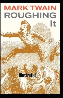 Roughing It Illustrated by Mark Twain
