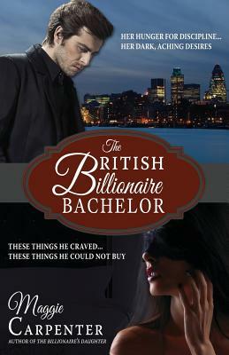 The British Billionaire Bachelor by Blue Harvest Creative, Maggie Carpenter