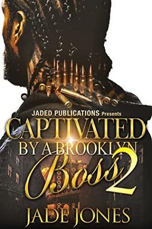 Captivated by a Brooklyn Boss 2: The Finale by Jade Jones