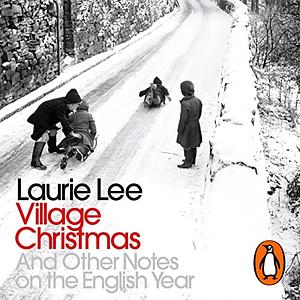 Village Christmas And Other Notes on the English Year by Laurie Lee