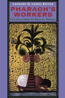 Pharaoh's Workers: The Villagers of Deir el Medina by Leonard H. Lesko