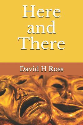 Here and There by David H. Ross