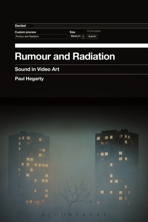 Rumour and Radiation: Sound in Video Art by Paul Hegarty