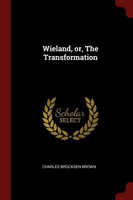 Wieland, Or, the Transformation by Charles Brockden Brown