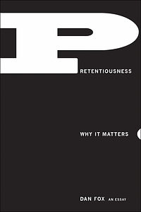 Pretentiousness: Why It Matters by Dan Fox