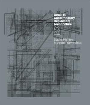 Detail in Contemporary Residential Architecture 2 [With CDROM] by David Phillips, Megumi Yamashita