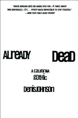 Already Dead: A California Gothic by Denis Johnson