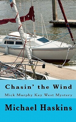Chasin' the Wind: Mick Murphy Key West Mystery by Michael Haskins