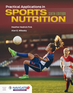 Practical Applications in Sports Nutrition [With Workbook] by Alan E. Mikesky, Lisa A. Burgoon, Heather Hedrick Fink