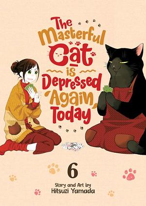 The Masterful Cat Is Depressed Again Today, #6 by Hitsuzi Yamada