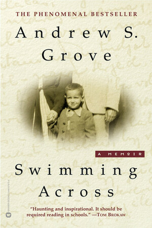 Swimming Across: A Memoir by Andrew S. Grove