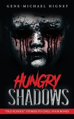 Hungry Shadows: "Old School" Stories to Chill Your Bones by Gene-Michael Higney