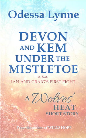 Devon and Kem Under the Mistletoe (a.k.a. Ian and Craig's First Fight) by Odessa Lynne