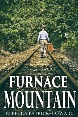 Furnace Mountain: Or The Day President Roosevelt Came to Town by Rebecca Patrick-Howard