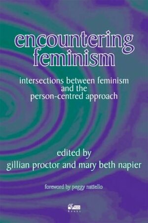 Encountering Feminism: Intersections Between Feminism and the Person-centred Approach by Gillian Proctor, Mary Beth Napier