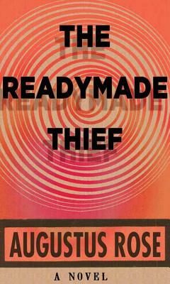 The Readymade Thief by Augustus Rose