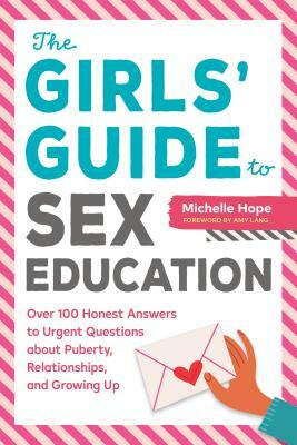 The Girls' Guide to Sex Education: Over 100 Honest Answers to Urgent Questions about Puberty, Relationships, and Growing Up by Michelle Hope