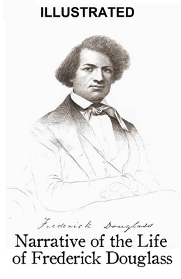 Narrative of the Life of Frederick Douglass, an American Slave illustrated by Frederick Douglass