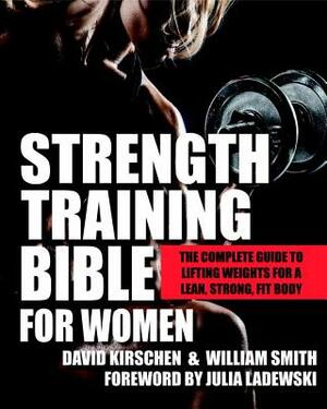 Strength Training Bible for Women: The Complete Guide to Lifting Weights for a Lean, Strong, Fit Body by David Kirschen, William Smith