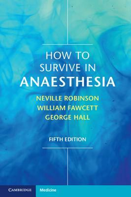 How to Survive in Anaesthesia by William Fawcett, George Hall, Neville Robinson