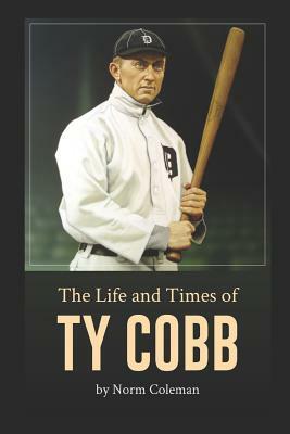 The Life and Times of Ty Cobb by Norm Coleman