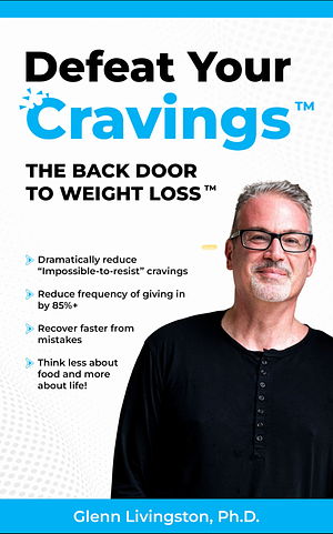 Defeat Your Cravings: The Backdoor to Weight Loss by Glenn Livingston