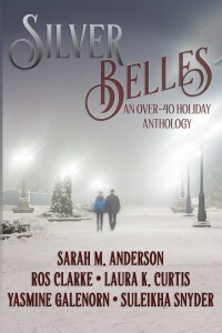 Silver Belles: An Over-40 Holiday Anthology by Laura K. Curtis, Suleikha Snyder, Yasmine Galenorn, Sarah M. Anderson, Ros Clarke