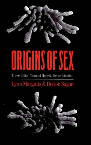Origins of Sex: Three Billion Years of Genetic Recombination by Dorion Sagan, Lynn Margulis