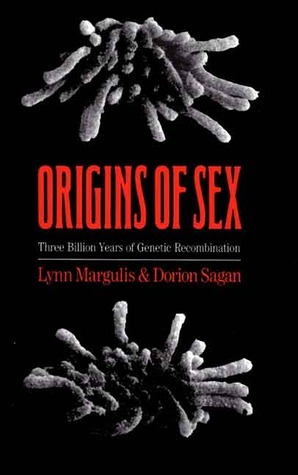 Origins of Sex: Three Billion Years of Genetic Recombination by Lynn Margulis, Dorion Sagan