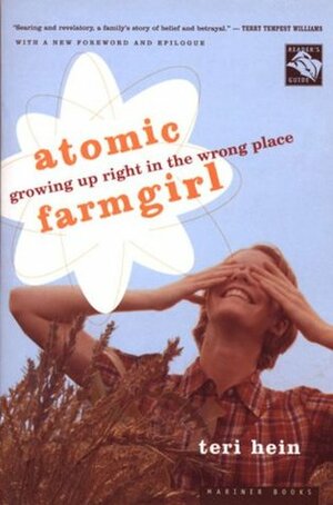 Atomic Farmgirl: Growing Up Right in the Wrong Place by Teri Hein