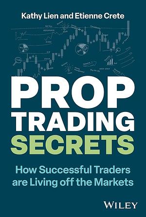 Prop Trading Secrets by Kathy Lien, Etienne Crete