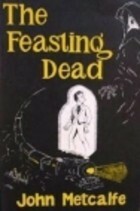 The Feasting Dead by John Metcalfe