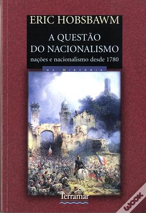 A Questão do Nacionalismo: Nações e Nacionalismo desde 1780 by Eric Hobsbawm