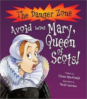 Avoid Being Mary, Queen of Scots by Fiona Macdonald