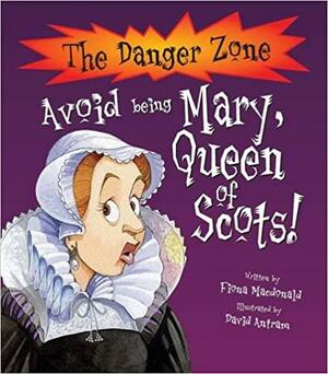 Avoid Being Mary, Queen of Scots by Fiona MacDonald