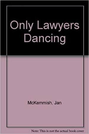 Only Lawyers Dancing by Jan McKemmish