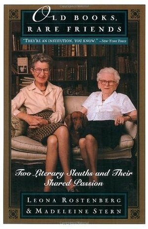 Old Books, Rare Friends: Two Literary Sleuths and Their Shared Passion by Madeleine B. Stern, Leona Rostenberg