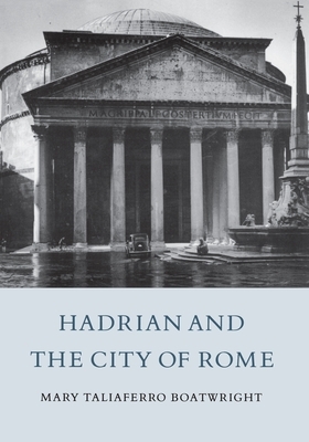 Hadrian And The City Of Rome by Mary T. Boatwright, Taliaferro Mary Boatwright