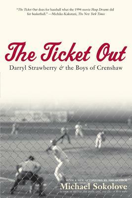 The Ticket Out: Darryl Strawberry and the Boys of Crenshaw by Michael Sokolove