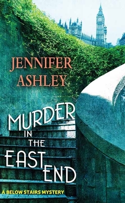 Murder in the East End: A Below Stairs Mystery by Jennifer Ashley